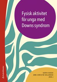 Fysisk aktivitet för unga med Downs syndrom; Gerth Hedov, Ann-Christin Sollerhed, Sofie Andersson, Mikaela Bicevski, Agneta Andersson; 2024
