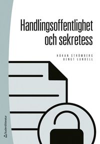 Handlingsoffentlighet och sekretess; Håkan Strömberg, Bengt Lundell; 2023
