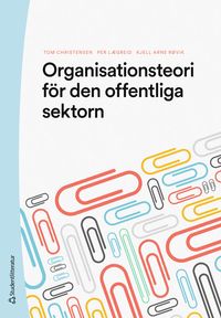 Organisationsteori för den offentliga sektorn; Tom Christensen, Per Lægreid, Kjell Arne Røvik; 2024