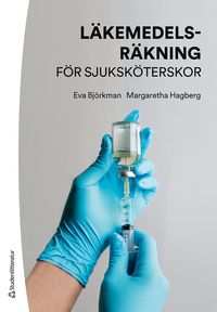 Läkemedelsräkning för sjuksköterskor; Eva Björkman, Margaretha Hagberg; 2023