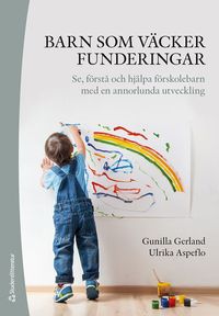 Barn som väcker funderingar : se, förstå och hjälpa förskolebarn med en annorlunda utveckling; Gunilla Gerland, Ulrika Aspeflo; 2023