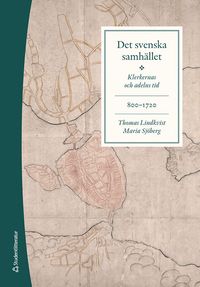 Det svenska samhället 800-1720 - Klerkernas och adelns tid; Thomas Lindkvist, Maria Sjöberg; 2023
