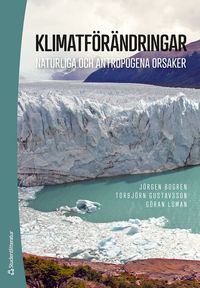 Klimatförändringar : naturliga och antropogena orsaker; Jörgen Bogren, Torbjörn Gustavsson, Göran Loman; 2023