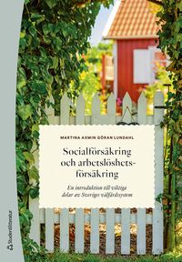 Socialförsäkring och arbetslöshetsförsäkring : en introduktion till viktiga delar av Sveriges välfärdssystem; Martina Axmin, Göran Lundahl; 2023