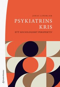 Psykiatrins kris : ett sociologiskt perspektiv; Jonas Lindblom; 2023