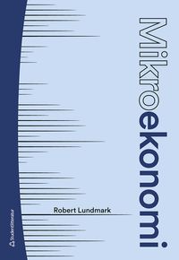 Mikroekonomi : teori och tillämpningar; Robert Lundmark; 2023