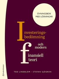 Investeringsbedömning och modern finansiell teori - Övningsbok med lösningar; Ted Lindblom, Stefan Sjögren; 2023