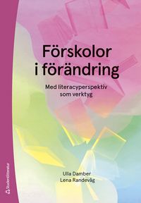 Förskolor i förändring : med literacyperspektiv som verktyg; Ulla Damber, Lena Randevåg; 2024