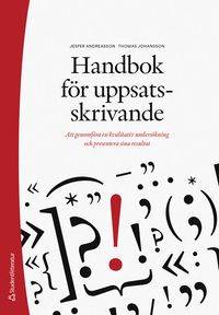 Handbok för uppsatsskrivande - Att genomföra en kvalitativ undersökning och presentera sina resultat; Jesper Andreasson, Thomas Johansson; 2024