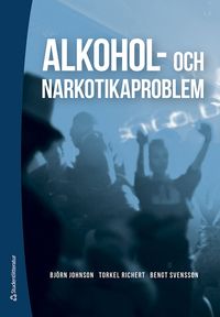 Alkohol- och narkotikaproblem; Björn Johnson, Torkel Richert, Bengt Svensson; 2023