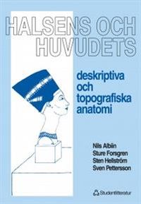 Halsens och huvudets deskriptiva och topografiska anatomi; Nils Albiin, Sture Forsgren, Sten Hellström, Sven Pettersson; 1995