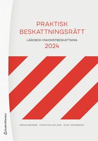 Praktisk beskattningsrätt : lärobok i inkomstbeskattning 2024; Håkan Behmer, Christina Gyland, Olof Jakobsson; 2024