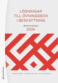 Lösningar till övningsbok i beskattning : beskattningen 2024; Håkan Behmer, Christina Gyland, Olof Jakobsson; 2024