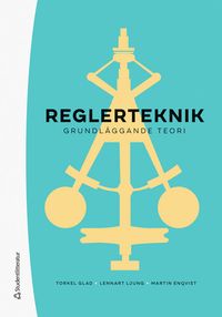 Reglerteknik : grundläggande teori; Martin Enqvist, Torkel Glad, Lennart Ljung; 2024