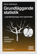 Grundläggande Statistik : med Tillämpningar Inom Sjukvården; Göran Ejlertsson; 1992