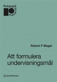 Att formulera undervisningsmål; Robert F. Mager; 1988