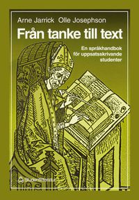 Från tanke till text - En språkhandbok för uppsatsskrivande studenter; Olle Josephson, Arne Jarrick; 1996