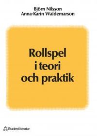 Rollspel i teori och praktik; Björn Nilsson, Anna-Karin Waldemarson; 1998