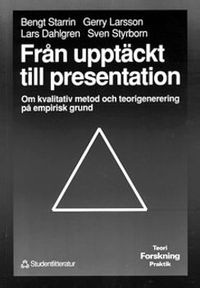 Från upptäckt till presentation : Om kvalitativ metod och teorigenerering på empirisk grund; Bengt Starrin, Lars Dahlgren, Gerry Larsson, Sven Styrborn; 1991