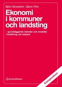 Ekonomi i kommuner och landsting - - grundläggande metoder och modeller i bokföring och bokslut; Björn Brorström, Glenn Fihn; 1992