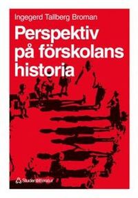 Perspektiv på förskolans historia; Ingegerd Tallberg Broman; 1995