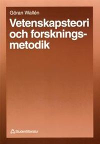 Vetenskapsteori och forskningsmetodik; Göran Wallén; 1996