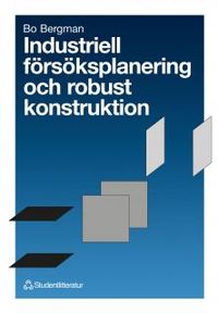 Industriell försöksplanering och robust konstruktion; Bo Bergman; 1992