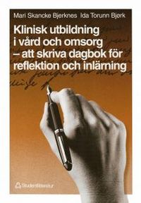 Klinisk utbildning i vård och omsorg - att skriva dagbok för reflektion och inlärning; Mari Skancke Bjerknes, Torunn Bjørk; 1996