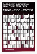 Skola  fritid  framtid; Ingrid Jönsson, Mats Trondman, Mikael Palme, Göran Arnman; 1993
