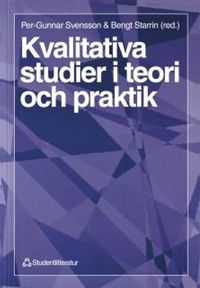 Kvalitativa studier i teori och praktik; Per-Gunnar Svensson, Bengt Starrin; 1996