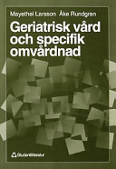 Geriatrisk Vård och Specifik Omvårdnad; Mayethel Larsson; 1997