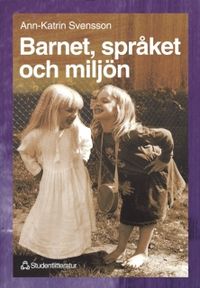 Barnet, språket och miljön; Ann-Katrin Svensson; 1998