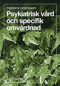Psykiatrisk vård och specifik omvårdnad; Ingebjörg Lökensgard; 1997