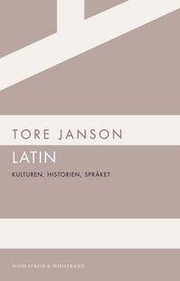 Latin : kulturen, historien, språket; Tore Janson; 2012