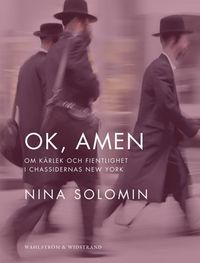 Ok, amen : om kärlek och fientlighet i chassidernas New York : dokumentär; Nina Solomin; 2012