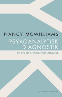 Psykoanalytisk diagnostik : att förstå personlighetsstruktur; Nancy McWilliams; 2015