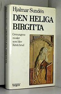 Den heliga Birgitta: Ormungens moder som blev Kristi brud; Hjalmar Sundén; 1973