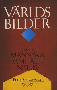 Världsbilder : Synen på människa, samhälle, natur; Bernt Gustavsson; 1988