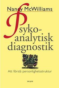 Psykoanalytisk diagnostik : Att förstå personlighetsstruktur; Nancy McWilliams; 2000