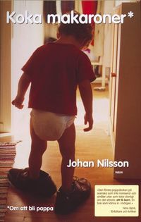 Koka makaroner : om att bli pappa; Johan Nilsson; 2003