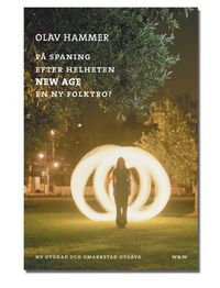 På spaning efter helheten : New age - en ny folktro; Olav Hammer; 2004