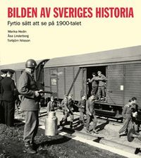 Bilden av Sveriges historia : fyrtio sätt att se på 1900-talet; Åsa Linderborg, Marika Hedin, Torbjörn Nilsson; 2005