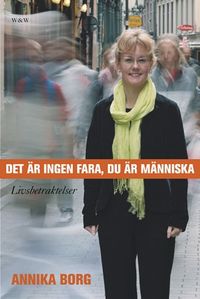 Det är ingen fara, du är människa : livsbetraktelser; Annika Borg; 2006