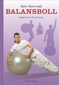 Kom i form med balansboll; Birgitte Nymann, Lotte Paarup; 2007