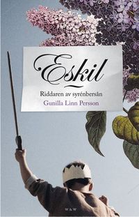 Eskil : riddaren av syrenbersån; Gunilla Linn Persson; 2010