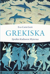 Grekiska : språket, kulturen, myterna; Eva-Carin Gerö; 2008