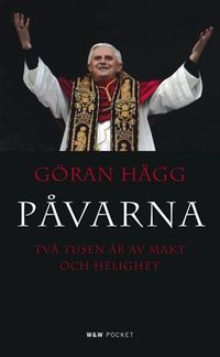 Påvarna : två tusen år av makt och helighet; Göran Hägg; 2007