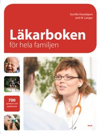 Läkarboken för hela familjen : 700 symptom och sjukdomar; Gunilla Hasselgren, Jerk W Langer; 2008