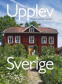 Upplev Sverige : en guide till upplevelser i hela landet; Åsa Ottosson, Mats Ottosson; 2009