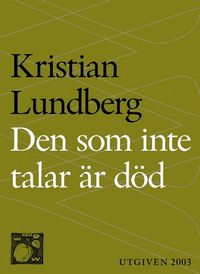 Den som inte talar är död : En berättande dikt i nittiosex kapitel; Kristian Lundberg; 2014